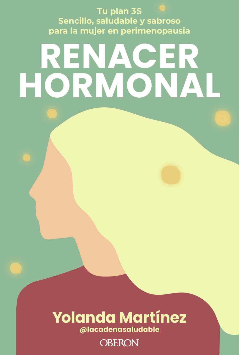 Libro: Renacer hormonal: Tu plan 3S: sencillo, saludable y sabroso para la mujer en perimenopausia (Gastronomía y Nutrición)
