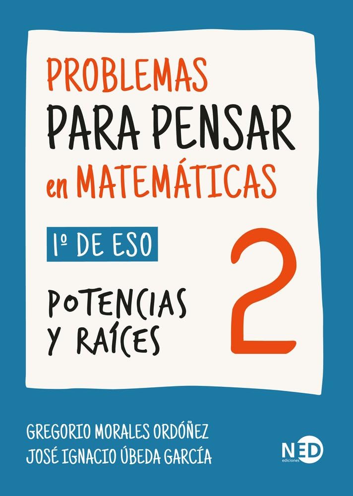 Libro: PROBLEMAS PARA PENSAR EN MATEMATICAS 2 (1º ESO); POTENCIAS Y RAÍCES: 000803 (STEAM / Serie Aulas para Pensar)