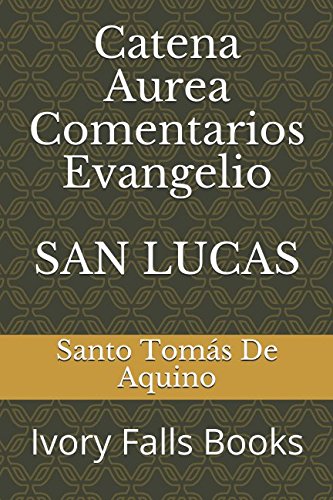 Libro: Catena Aurea Comentarios Evangelio SAN LUCAS (Spanish Edition)