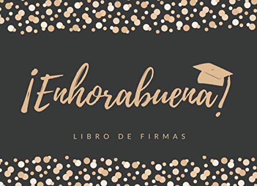 Libro: ¡ENHORABUENA!: LIBRO DE FIRMAS DE GRADUACIÓN | PERMITE QUE TUS AMIGOS Y FAMILIARES FIRMEN Y DEJEN SUS COMENTARIOS Y SUS MEJORES DESEOS | INCLUYE ... | FIESTA FINAL ESTUDIOS. (Spanish Edition)