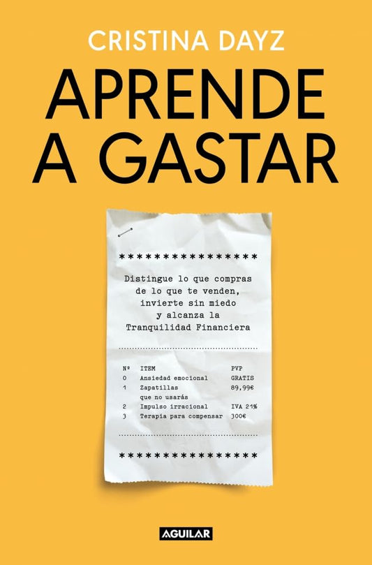 Aprende a gastar: Distingue lo que compras de lo que te venden, invierte sin miedo y alcanza la tranquilidad financiera (Divulgación)