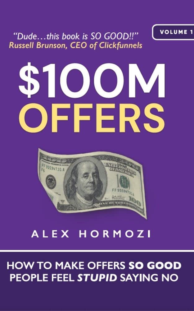 Libro: $100M Offers: How To Make Offers So Good People Feel Stupid Saying No (Acquisition.com $100M Series)