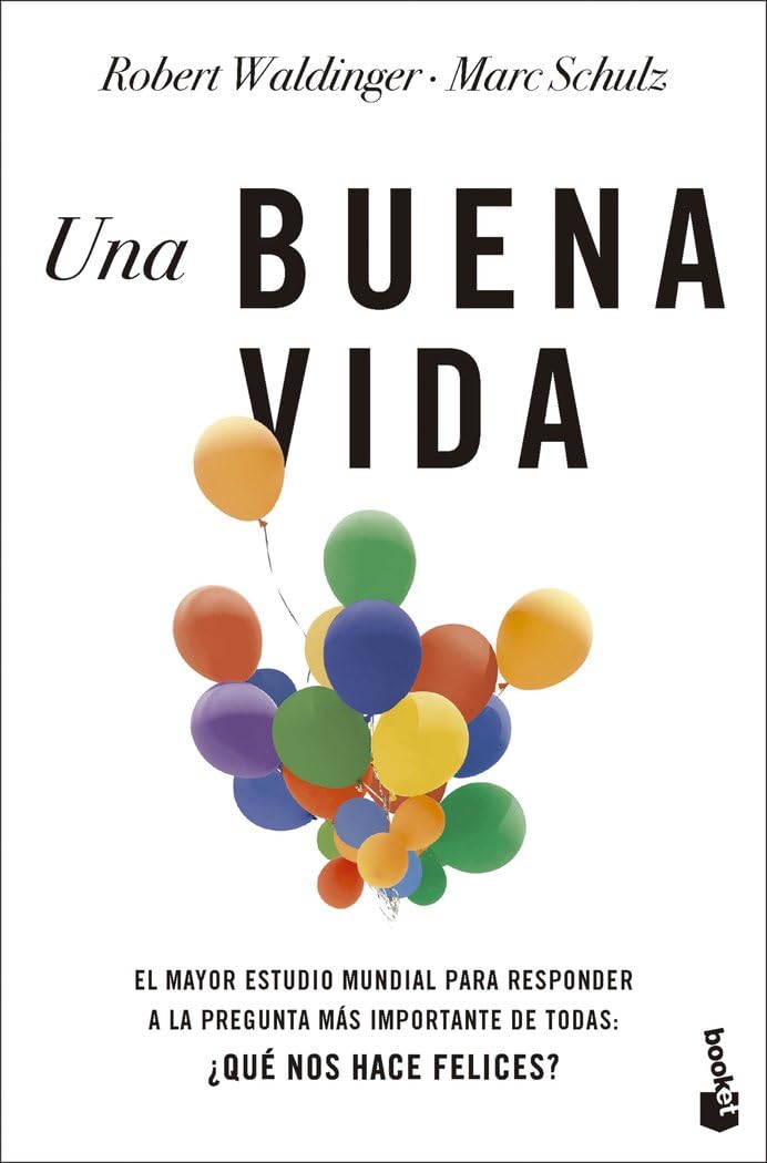 Una buena vida: El mayor estudio mundial para responder a la pregunta más importante de todas: ¿Qué nos hace felices? (Vivir Mejor)