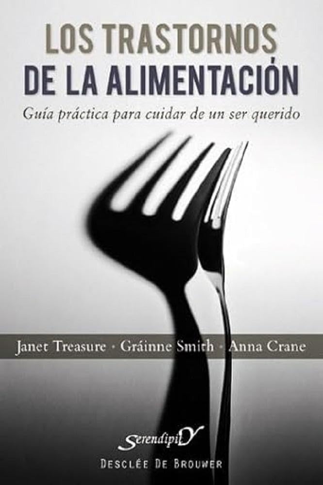 Libro: Trastornos De La Alimentacion: Guía práctica para cuidar de un ser querido: 154 (Serendipity)