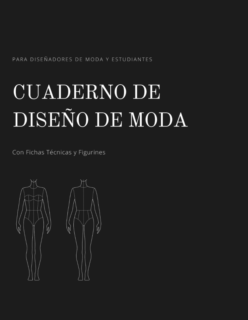 Libro: Cuaderno de Diseño de Moda con Fichas Técnicas y Figurines: Libreta de diseño de moda para estudiantes y diseñadores. Incluye fichas técnicas ... crear y organizar tus c (Spanish Edition)