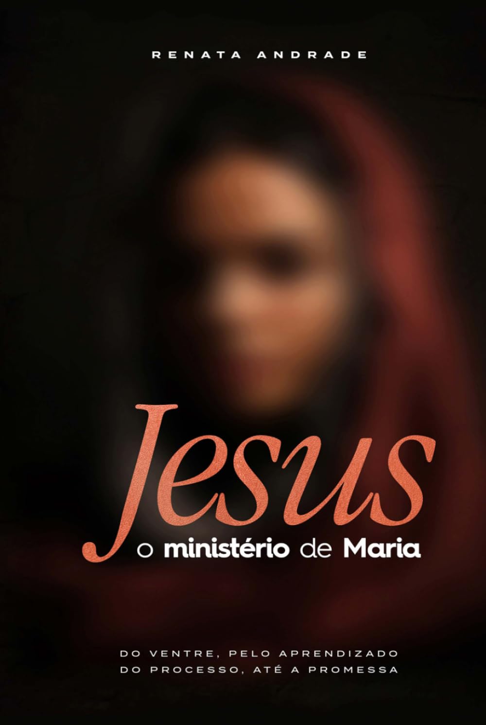 Libro: Jesus: O ministério de Maria: Do ventre, pelo aprendizado, do processo até a promessa (Portuguese Edition)