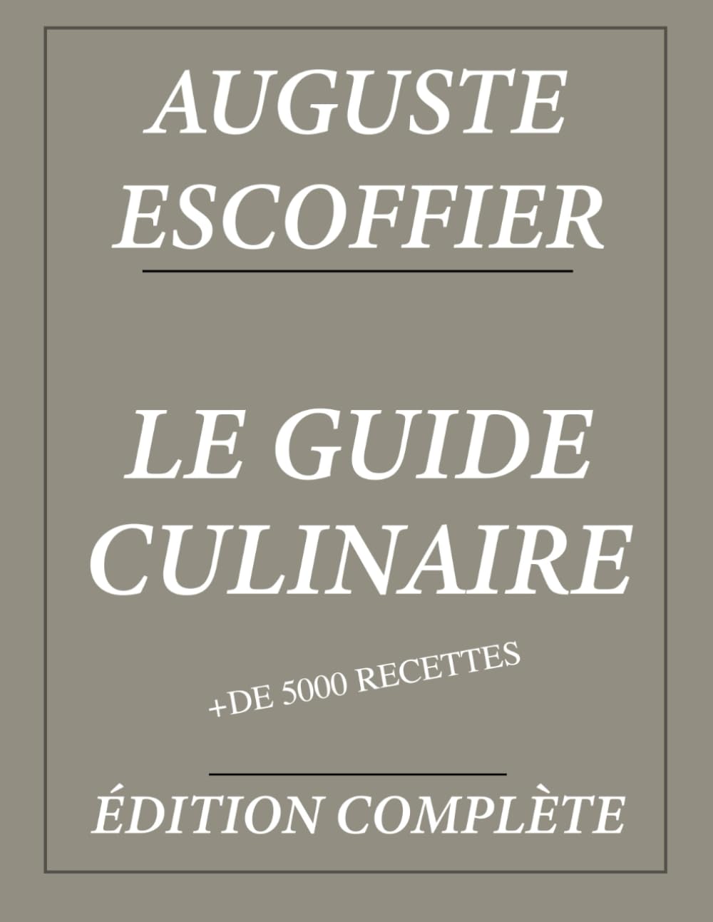 Libro: Le Guide Culinaire d'Auguste Escoffier : Édition complète et annotée: Plus de 5000 recettes (French Edition)