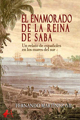Libro: El enamorado de la reina de Saba: Un relato de españoles en los mares del sur (SIN COLECCION)