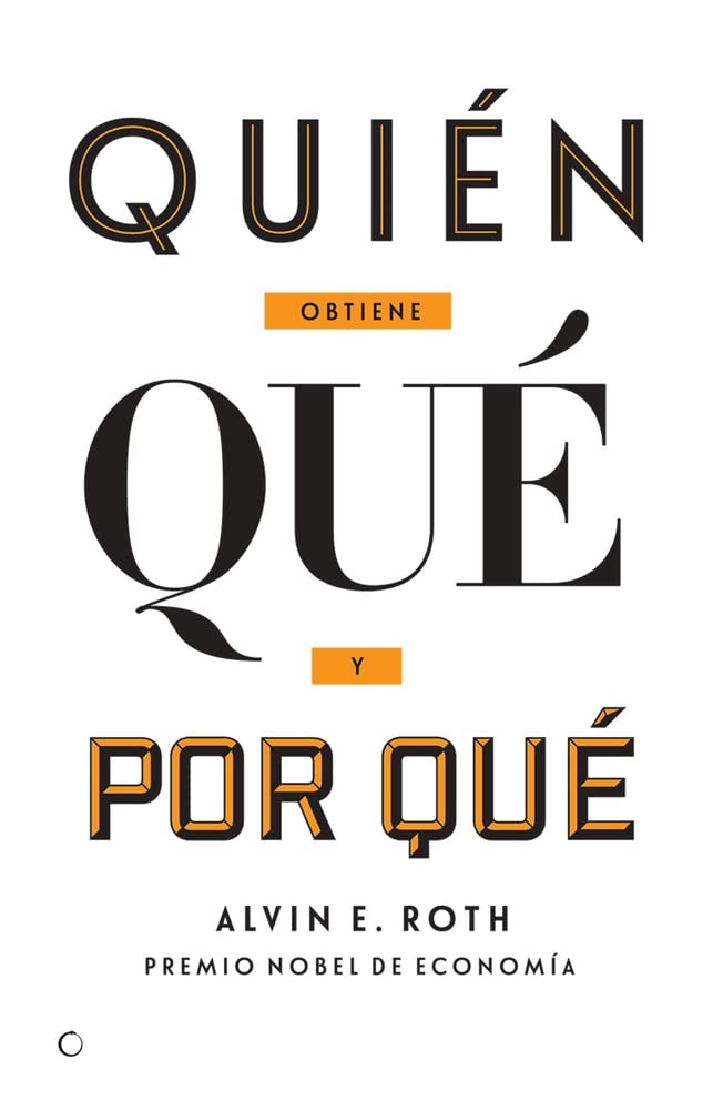 Libro: Quién obtiene qué y por qué: La nueva economía del diseño de mercados (Spanish Edition)