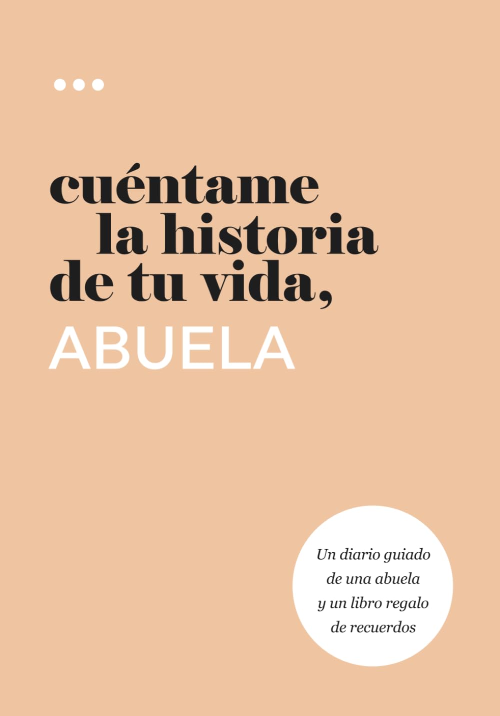 Libro: Cuéntame la historia de tu vida, abuela: Un diario guiado de una abuela y un libro regalo de recuerdos (Libros de la serie Cuéntame la historia de tu vida) (Spanish Edition)
