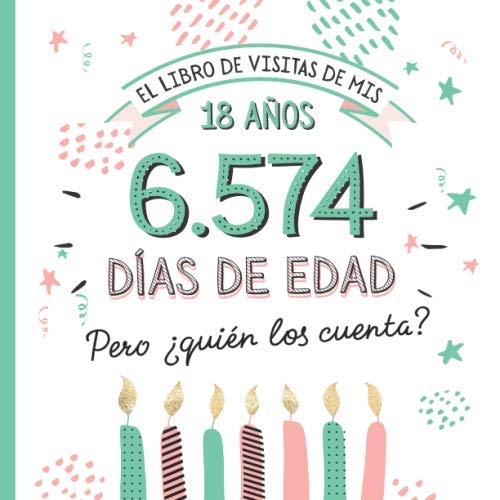 Libro: El libro de visitas de mis 18 años: Decoración y regalos originales para el 18 cumpleaños – Ideas para hombre y mujer - 18 años en días - Libro de ... y fotos de los invitados (Spanish Edition)