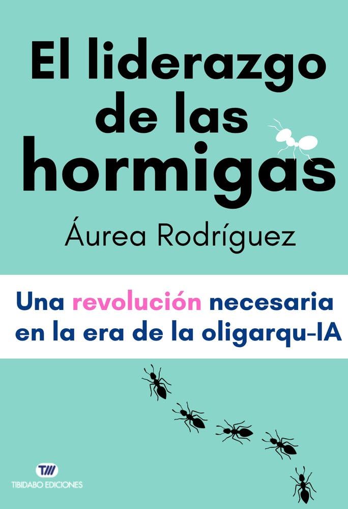 Libro: El liderazgo de las hormigas: Una revolución necesaria en la era de la oligarqu-IA