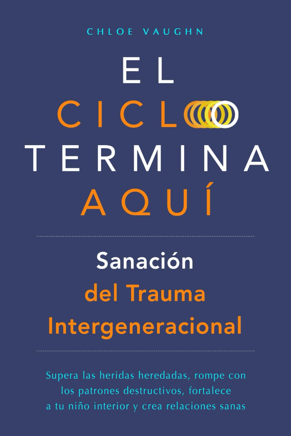 Libro: El ciclo termina aquí. Sanación del trauma intergeneracional: Supera las heridas heredadas, rompe con los patrones destructivos, fortalece a tu niño interior y crea relaciones sanas (Spanish Edition)