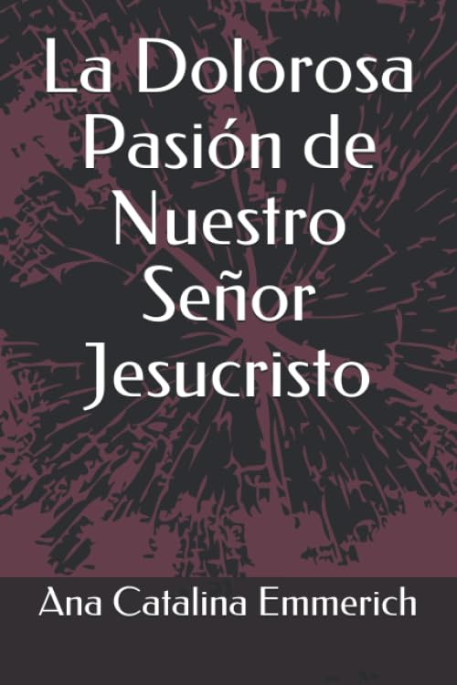 Libro: La Dolorosa Pasión de Nuestro Señor Jesucristo (Spanish Edition)