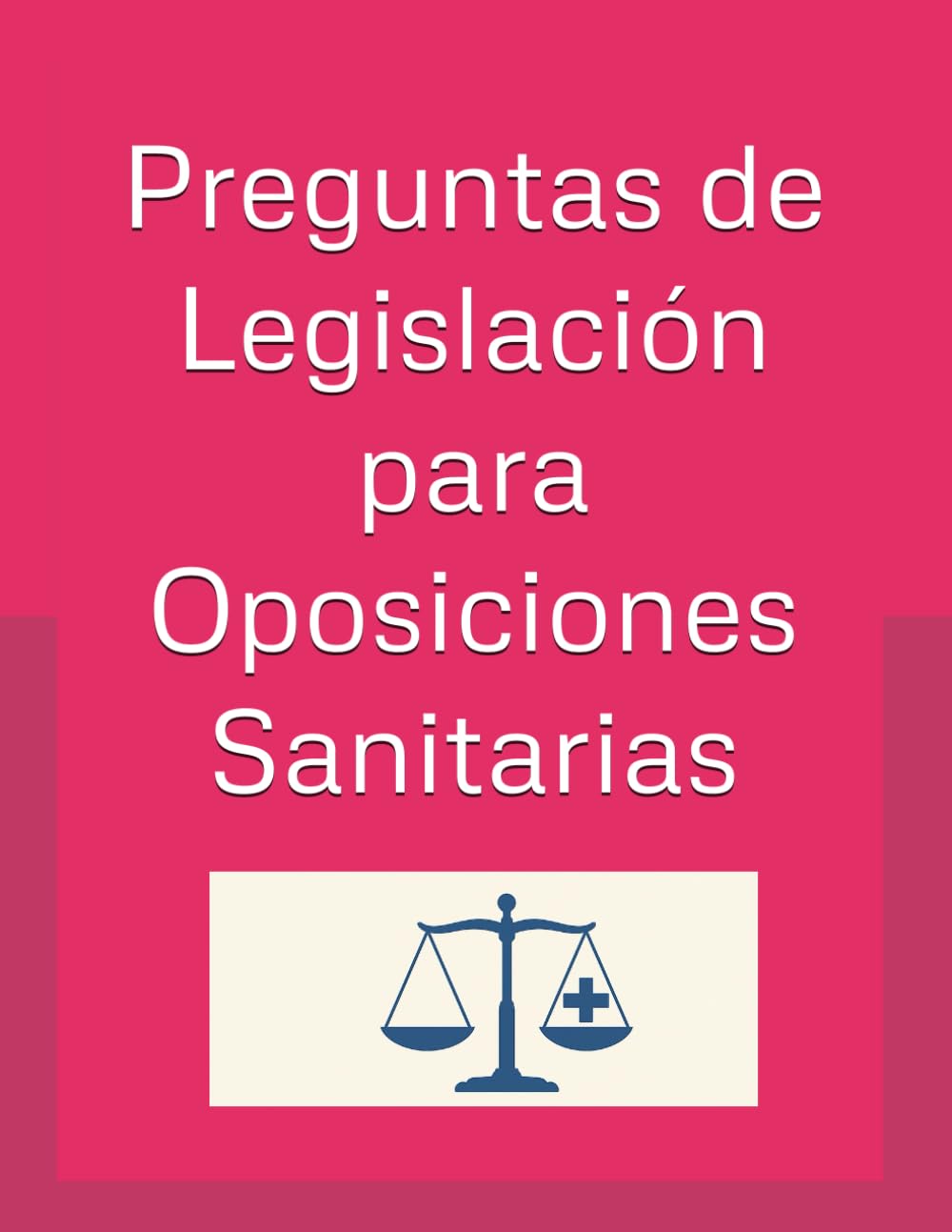 Libro: Preguntas de Legislación para Oposiciones Sanitarias: Guía común de legislación para todas las categorías sanitarias