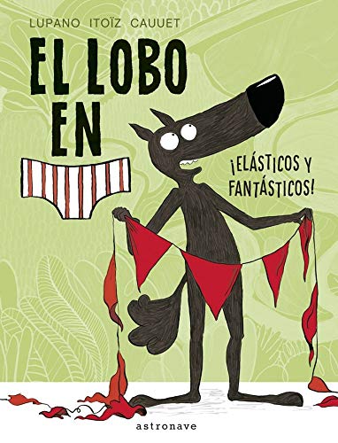 Libro: El Lobo en Calzoncillos. ¡Elásticos y Fantásticos! (No)