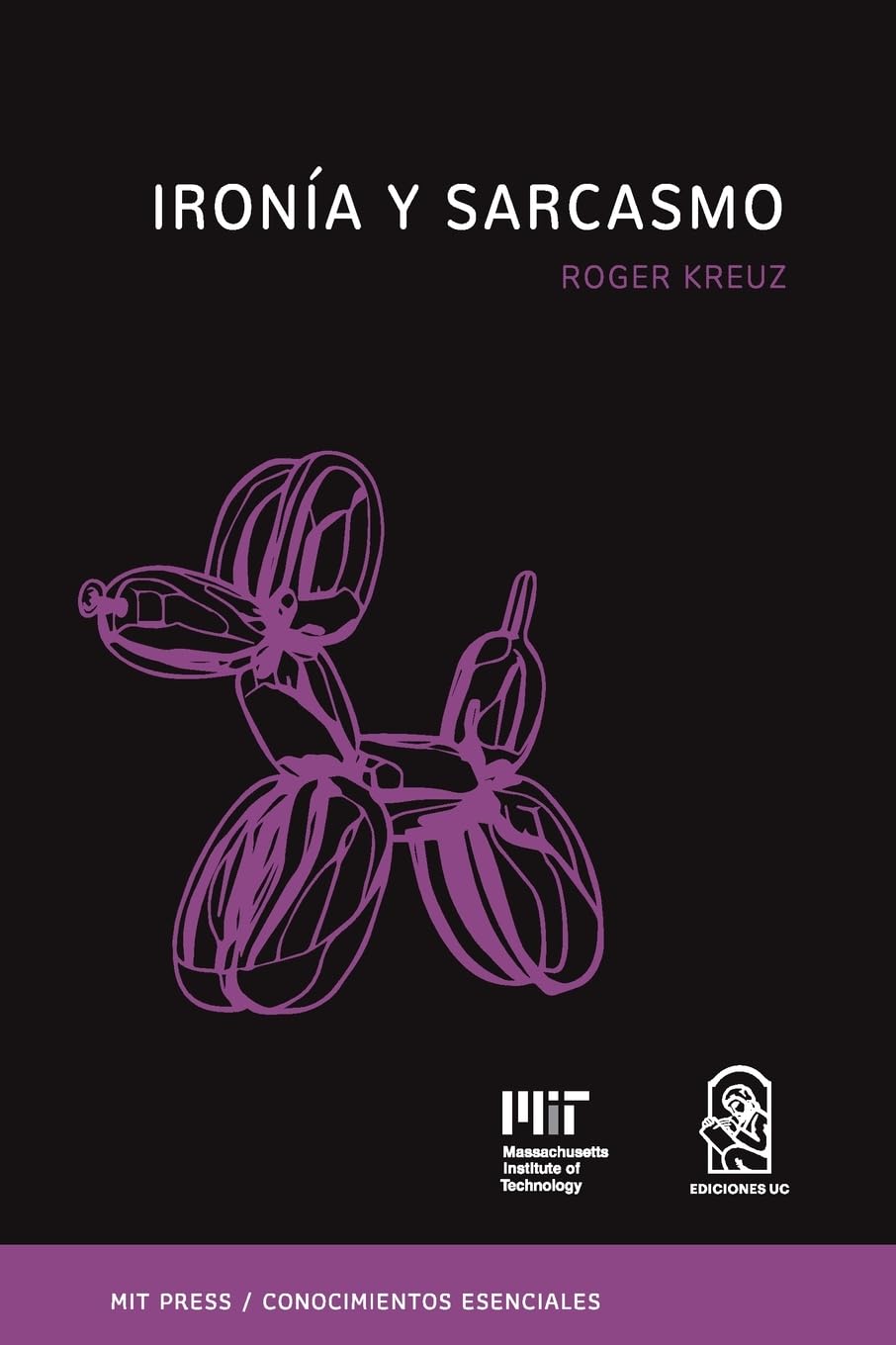 Libro: Ironía y sarcasmo: La serie de conocimientos esenciales de MIT Press (Spanish Edition)