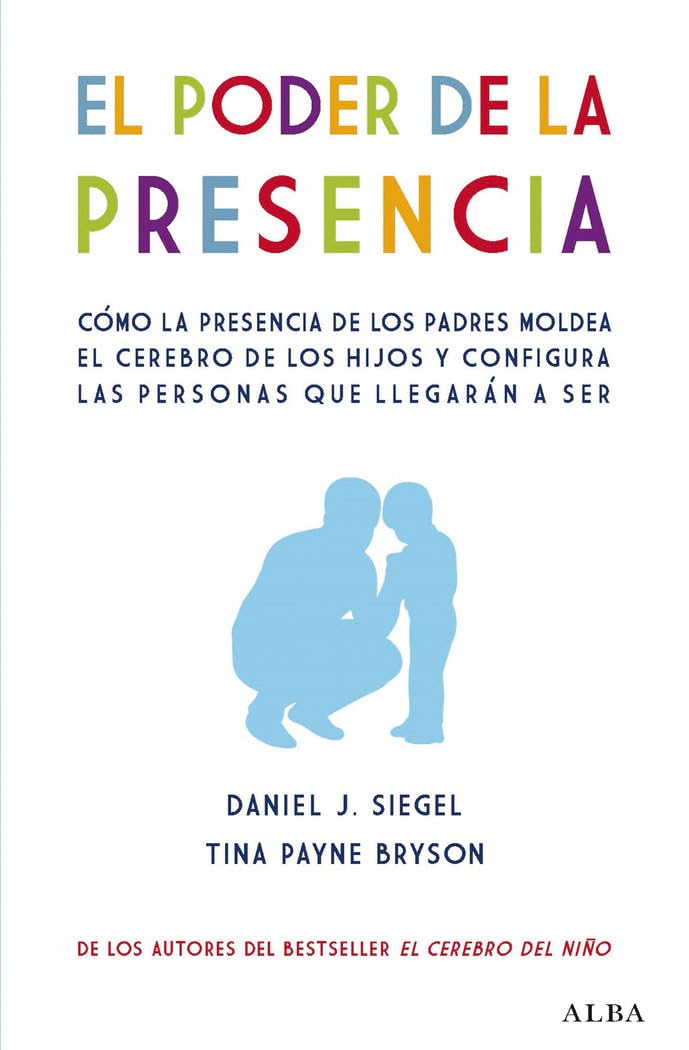 Libro: El poder de la presencia: Cómo la presencia de los padres moldea el cerebro de los hijos y configura las personas que llegarán a ser (Psicología)