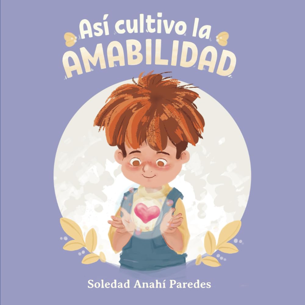 Libro: Así cultivo la AMABILIDAD: Libro infantil ilustrado, consejos prácticos para inspirar valores de bondad, cortesía, empatía y respeto. Hacer el bien, ... (Así descubro mi potencial) (Spanish Edition)