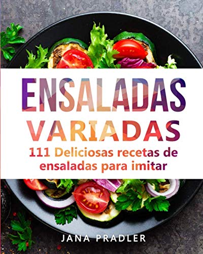 Libro: Ensaladas Variadas: 111 Deliciosas recetas de ensaladas para imitar (Spanish Edition)