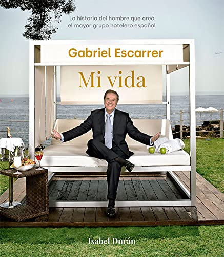Libro: Gabriel Escarrer. Mi vida: La historia del hombre que creó el mayor grupo hotelero español