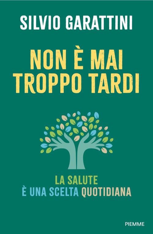 Libro: Non è mai troppo tardi. La salute è una scelta quotidiana (Saggi PM)
