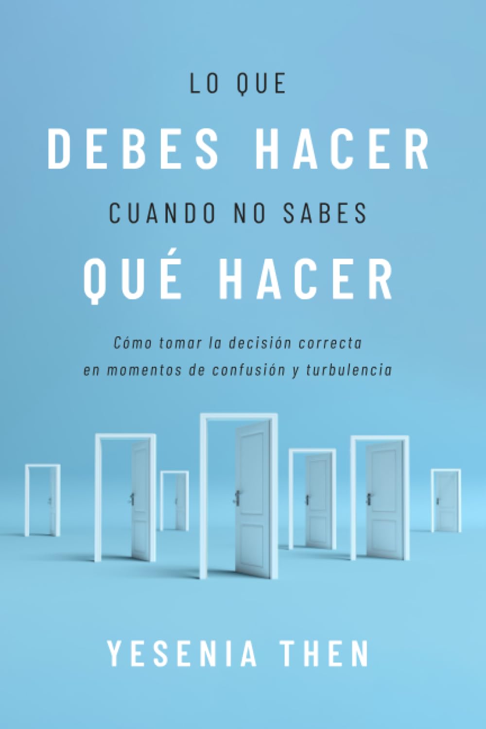 Libro: Lo que debes hacer, cuando no sabes que hacer: Como tomar la decision correcta en momentos de confusion y turbulencia