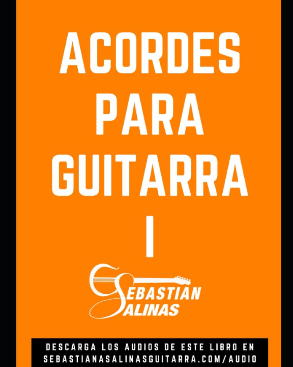 Libro: Acordes para Guitarra I: Los acordes básicos que necesitas para empezar (GUITARRISTA NIVEL PRINCIPIANTE) (Spanish Edition)