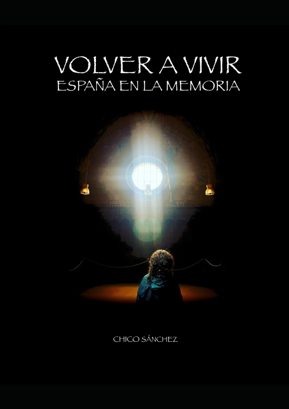 Libro: Volver a vivir: España en la memoria (Libros de Chico Sánchez) (Spanish Edition)