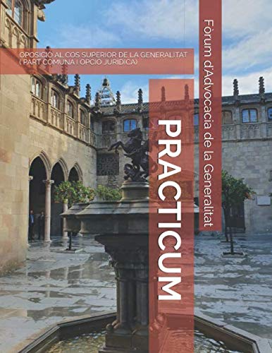Libro: PRACTICUM: OPOSICIÓ COS SUPERIOR DE LA GENERALITAT ( part comuna i opció jurídica) (Catalan Edition)