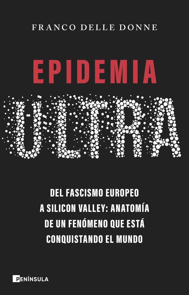 Libro: Epidemia ultra: Del fascismo europeo a Silicon Valley: anatomía de un fenómeno que está conquistando el mundo (ACTUALIDAD)
