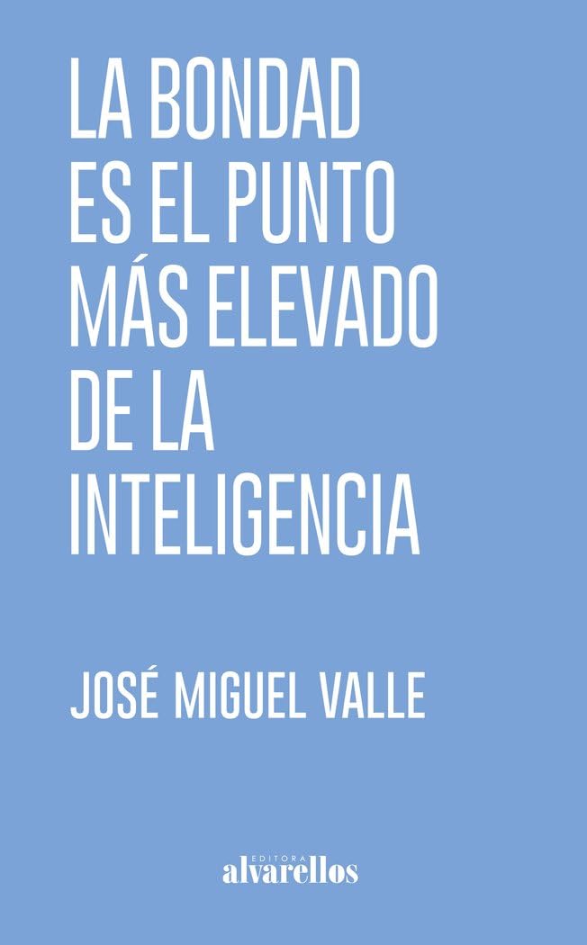Libro: LA BONDAD ES EL PUNTO MÁS ELEVADO DE LA INTELIGENCIA