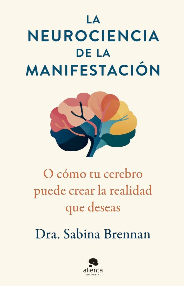 Libro: La neurociencia de la manifestación: O cómo tu cerebro puede crear la realidad que deseas