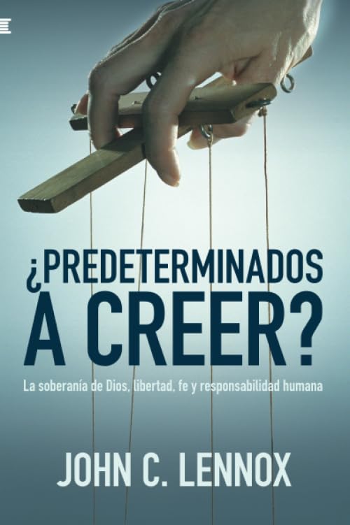Libro: ¿Predeterminados a creer?: La soberanía de Dios, libertad, fe y responsabilidad humana (Spanish Edition)