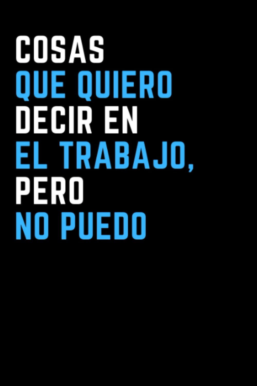 Libro: Cosas que quiero decir en el trabajo, pero no puedo: Cuaderno con líneas. Regalo de broma para colega , amigo , jefe y navidad . Libreta para el trabajo, la oficina (Spanish Edition)