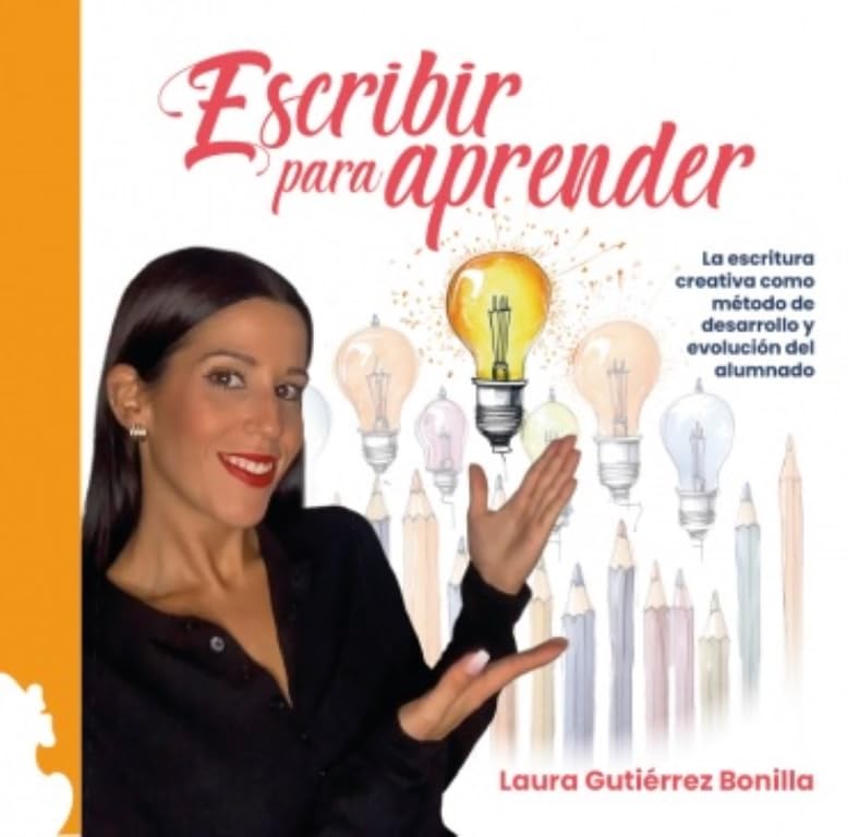 Libro: ESCRIBIR PARA APRENDER: LA ESCRITURA CREATIVA COMO MÉTODO DE DESARROLLO Y EVOLUCIÓN DEL ALUMNADO
