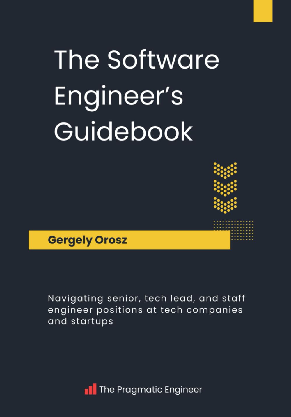 Libro: The Software Engineer's Guidebook: Navigating senior, tech lead, and staff engineer positions at tech companies and startups