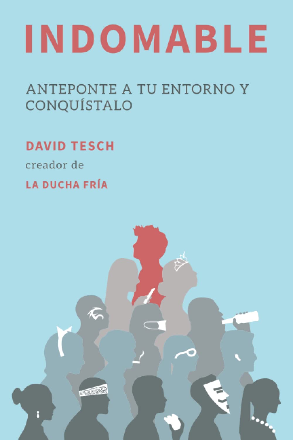 Libro: Indomable: Anteponte a tu entorno y conquístalo