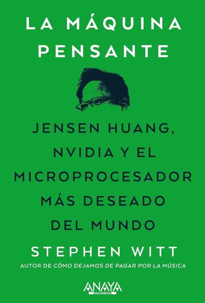 Libro: La máquina pensante: Jensen Huang, Nvidia y el microprocesador más deseado del mundo (TÍTULOS ESPECIALES)
