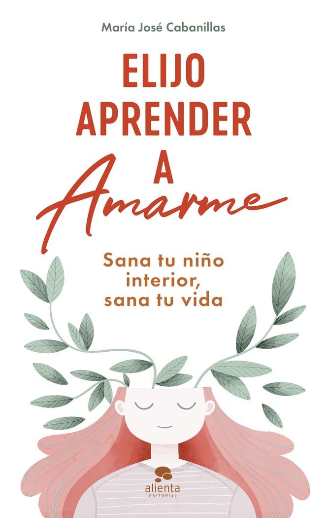 Libro: Elijo aprender a amarme: Sana tu niño interior, sana tu vida (Alienta)