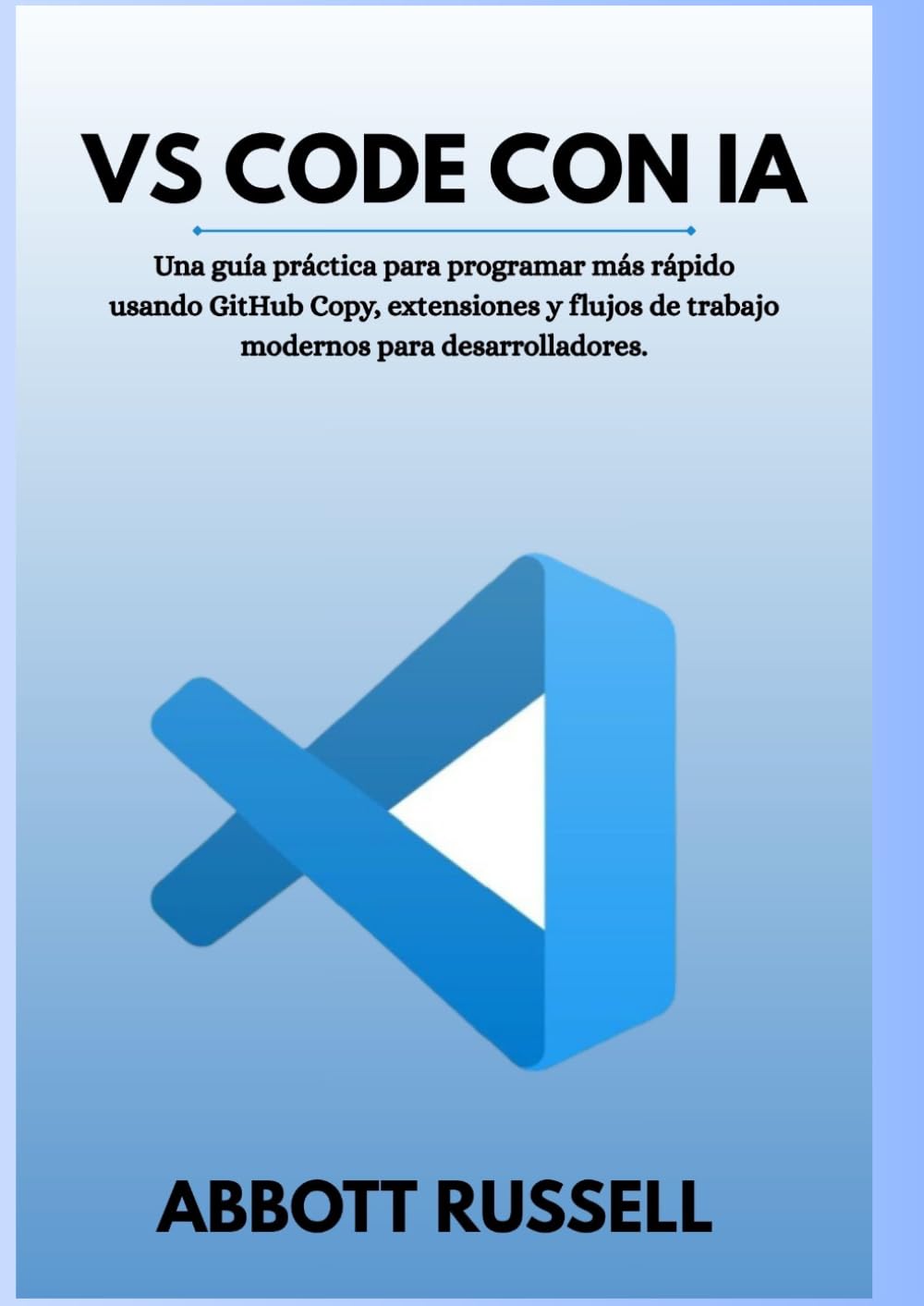 Libro: VS CODE CON IA: Una guía práctica para programar más rápido con GitHub Copilot, extensiones y flujos de trabajo modernos de desarrollo