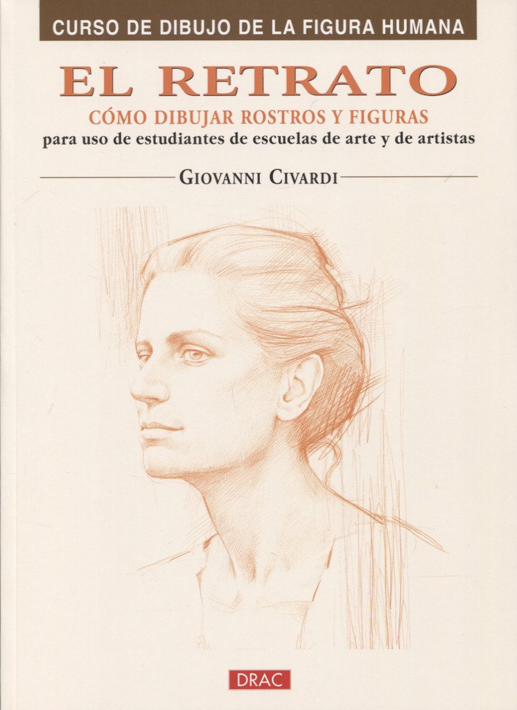 Libro: EL RETRATO. CÓMO DIBUJAR ROSTROS Y FIGURAS (CURSO DIBUJO DE LA FIGURA HUMANA)