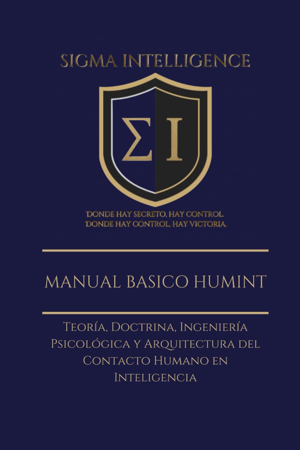 Libro: MANUAL BASICO HUMINT: Teoría, Doctrina, Ingeniería Psicológica y Arquitectura del Contacto Humano en Inteligencia (SIGMA INTELLIGENCE)