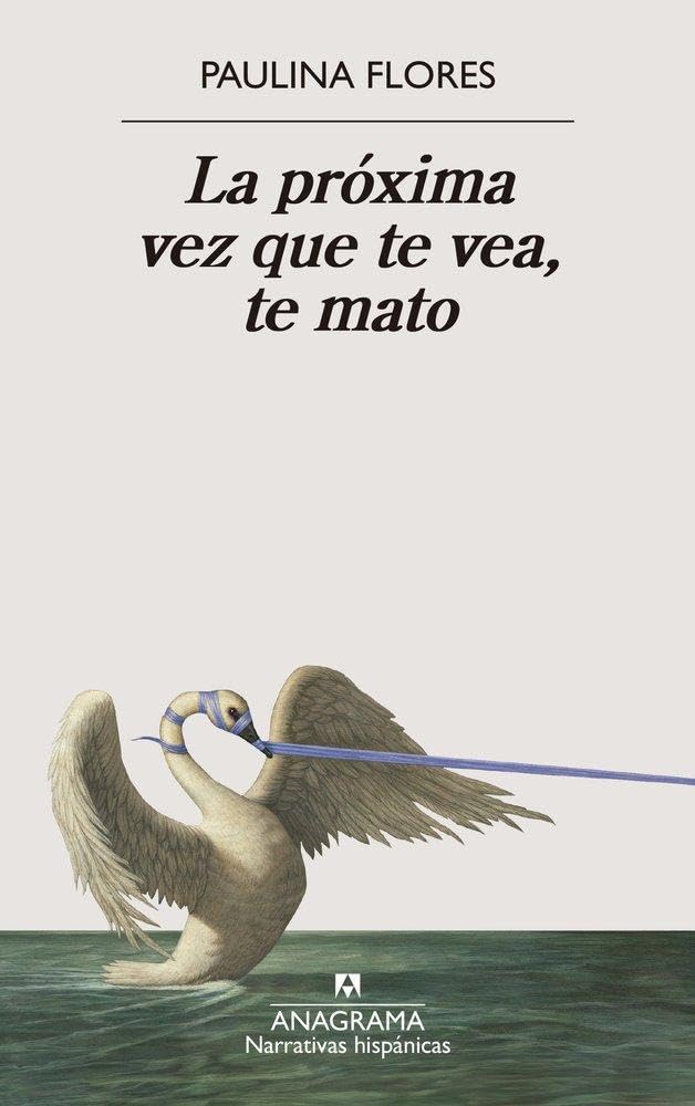 Libro: La próxima vez que te vea, te mato (Narrativas hispánicas)