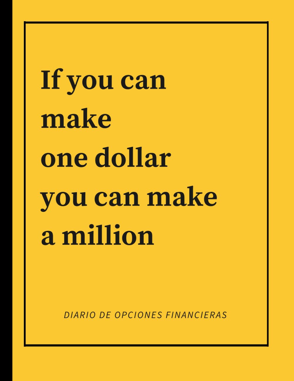 Libro: If you can make one dollar you can make a million: Diario de opciones financieras (Spanish Edition)