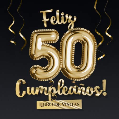 Libro: Feliz 50 Cumpleaños - Libro de visitas: Decoración para el 50 cumpleaños – Regalo originale para hombre y mujer - 50 años - Libro de firmas para felicitaciones y fotos de los invitados