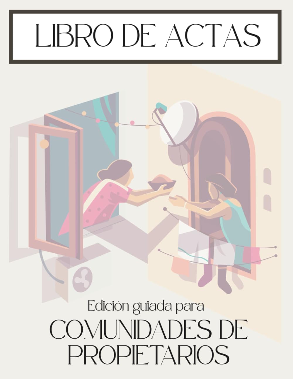 Libro de Actas para Comunidades de Propietarios: 100 Hojas Numeradas para Registro de la Propiedad + Guía Legal, Mayorías y Plantillas para ... Práctica de Comunidades) (Spanish Edition)