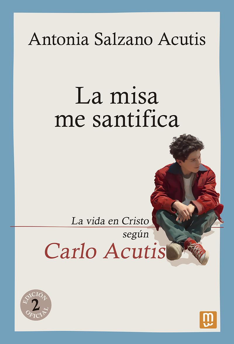 Libro: La misa me santifica. La vida en Cristo según Carlo Acutis: 25 (Testimonios)