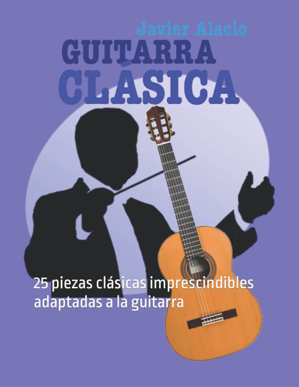 Libro: GUITARRA CLÁSICA: 25 piezas clásicas imprescindibles adaptadas a la guitarra (PARTITURAS Y TABLATURAS PARA GUITARRA)
