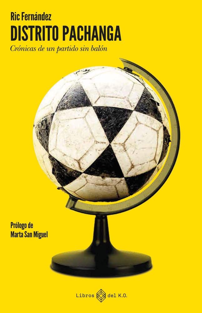 Libro: Distrito pachanga: Crónicas de un partido sin balón